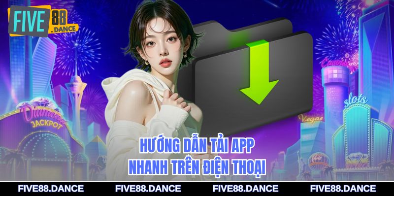 Hướng dẫn tải app nhanh trên điện thoại