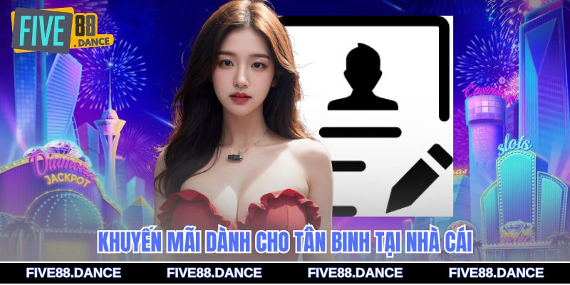 Khuyến mãi dành cho tân binh tại nhà cái