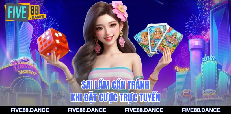 Sai lầm cần tránh khi đặt cược trực tuyến