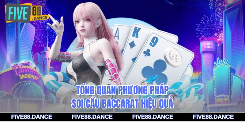 Tổng quan phương pháp soi cầu Baccarat hiệu quả