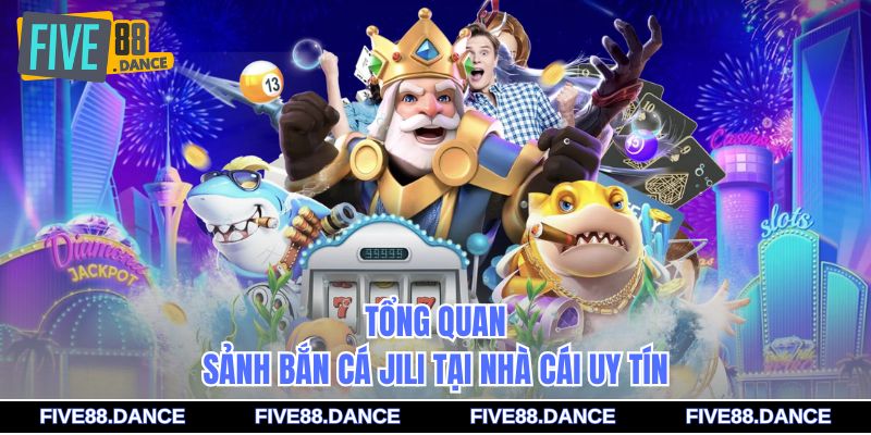 Tổng quan sảnh bắn cá JILI tại nhà cái uy tín