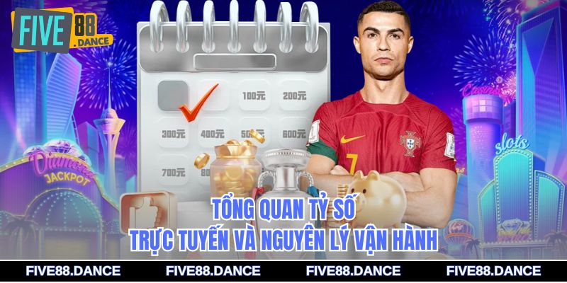 Tổng quan tỷ số trực tuyến và nguyên lý vận hành