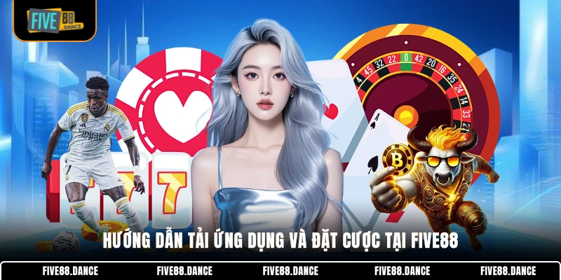 Hướng dẫn tải ứng dụng và đặt cược tại FIVE88